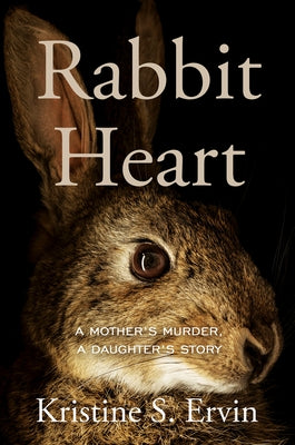 Rabbit Heart: A Mother's Murder, a Daughter's Story - Hardcover | Diverse Reads