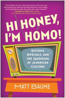 Hi Honey, I'm Homo!: Sitcoms, Specials, and the Queering of American Culture - Paperback