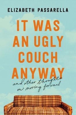 It Was an Ugly Couch Anyway: And Other Thoughts on Moving Forward - Paperback | Diverse Reads