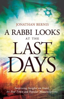 A Rabbi Looks at the Last Days: Surprising Insights on Israel, the End Times and Popular Misconceptions - Paperback | Diverse Reads