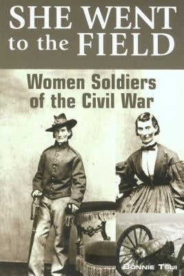 She Went to the Field: Women Soldiers of the Civil War - Paperback | Diverse Reads