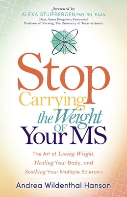 Stop Carrying the Weight of Your MS: The Art of Losing Weight, Healing Your Body, and Soothing Your Multiple Sclerosis - Paperback | Diverse Reads