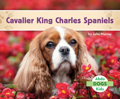 Cavalier King Charles Spaniels - Library Binding | Diverse Reads
