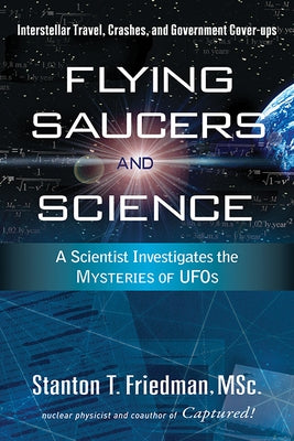 Flying Saucers and Science: A Scientist Investigates the Mysteries of UFOs: Interstellar Travel, Crashes, and Government Cover-Ups - Paperback | Diverse Reads