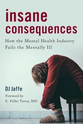 Insane Consequences: How the Mental Health Industry Fails the Mentally Ill - Hardcover | Diverse Reads