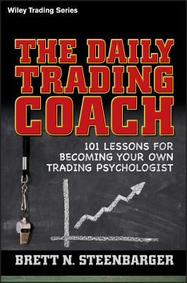 The Daily Trading Coach: 101 Lessons for Becoming Your Own Trading Psychologist - Hardcover | Diverse Reads