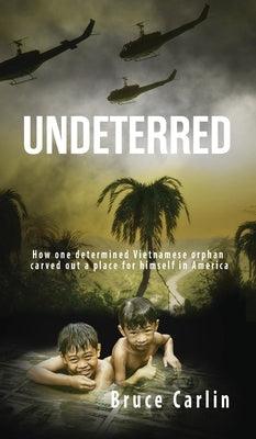 Undeterred: How One Determined Vietnamese Orphan Carved Out a Place for Himself in America - Hardcover | Diverse Reads