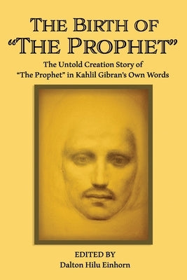 The Birth of The Prophet: The Creation of The Prophet in Kahlil Gibran's Own Words - Paperback | Diverse Reads