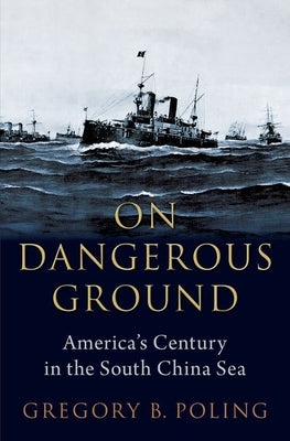 On Dangerous Ground: America's Century in the South China Sea - Hardcover | Diverse Reads