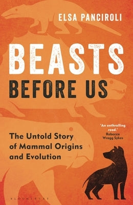 Beasts Before Us: The Untold Story of Mammal Origins and Evolution - Hardcover | Diverse Reads