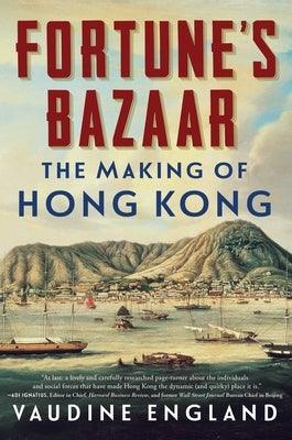 Fortune's Bazaar: The Making of Hong Kong - Hardcover | Diverse Reads