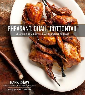 Pheasant, Quail, Cottontail: Upland Birds and Small Game from Field to Feast - Hardcover | Diverse Reads