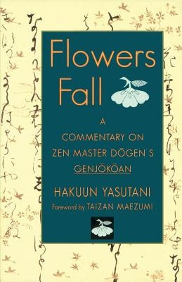 Flowers Fall: A Commentary on Zen Master Dogen's Genjokoan - Paperback | Diverse Reads