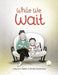 While We Wait - Hardcover |  Diverse Reads