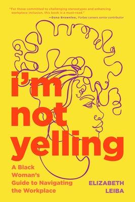 I'm Not Yelling: A Black Woman's Guide to Navigating the Workplace (Successful Black Business Women) - Paperback |  Diverse Reads