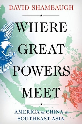 Where Great Powers Meet: America & China in Southeast Asia - Paperback | Diverse Reads