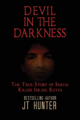 DEVIL IN THE DARKNESS: The True Story of Serial Killer Israel Keyes - Paperback | Diverse Reads