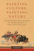 Painting Culture, Painting Nature: Stephen Mopope, Oscar Jacobson, and the Development of Indian Art in Oklahoma - Hardcover