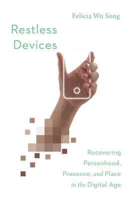 Restless Devices: Recovering Personhood, Presence, and Place in the Digital Age - Paperback | Diverse Reads