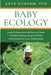 Baby Ecology: Using Science and Intuition to Create the Best Feeding, Sleep, and Play Environment for Your Unique Baby - Paperback | Diverse Reads
