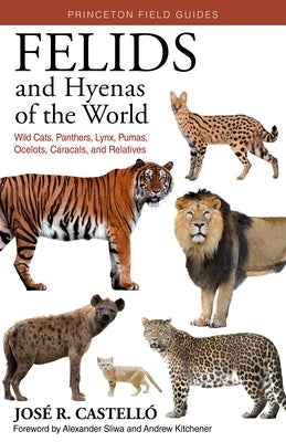 Felids and Hyenas of the World: Wildcats, Panthers, Lynx, Pumas, Ocelots, Caracals, and Relatives - Paperback | Diverse Reads