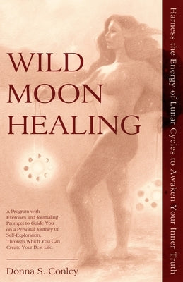 Wild Moon Healing: Harness the Energy of Lunar Cycles to Awaken Your Inner Truth - Paperback | Diverse Reads