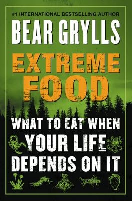 Extreme Food: What to Eat When Your Life Depends on It - Paperback | Diverse Reads