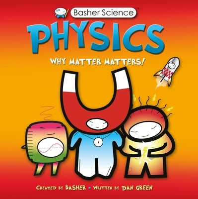 Physics: Why Matter Matters! (Basher Science Series) - Paperback | Diverse Reads