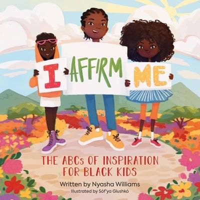 I Affirm Me: The ABCs of Inspiration for Black Kids - Hardcover |  Diverse Reads
