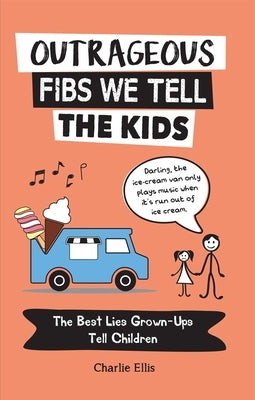 Outrageous Fibs We Tell the Kids: The Best Lies Grown-Ups Tell Children - Paperback | Diverse Reads