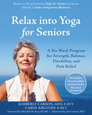 Relax into Yoga for Seniors: A Six-Week Program for Strength, Balance, Flexibility, and Pain Relief - Paperback | Diverse Reads