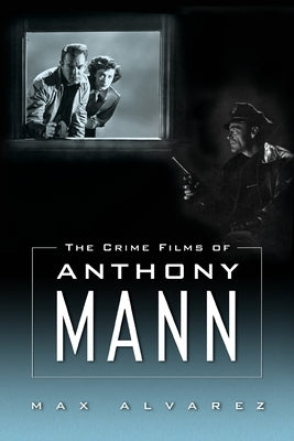 The Crime Films of Anthony Mann - Paperback | Diverse Reads