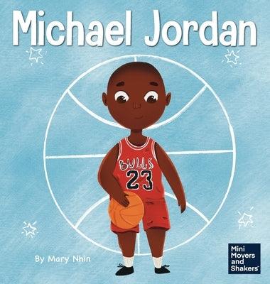 Michael Jordan: A Kid's Book About Not Fearing Failure So You Can Succeed and Be the G.O.A.T. - Hardcover |  Diverse Reads