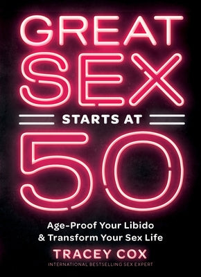 Great Sex Starts at 50: Age-Proof Your Libido & Transform Your Sex Life - Hardcover | Diverse Reads
