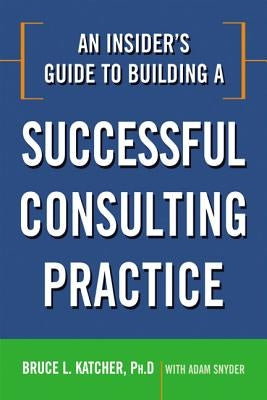 An Insider's Guide to Building a Successful Consulting Practice - Paperback | Diverse Reads