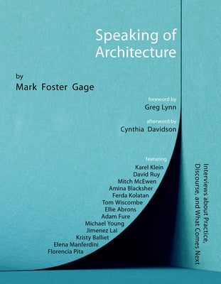 Speaking of Architecture: Interviews about What Comes Next, with Mark Foster Gage - Paperback | Diverse Reads