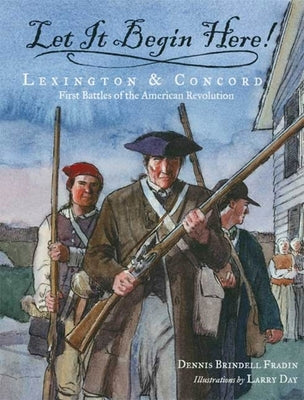 Let It Begin Here!: Lexington & Concord: First Battles of the American Revolution - Paperback | Diverse Reads