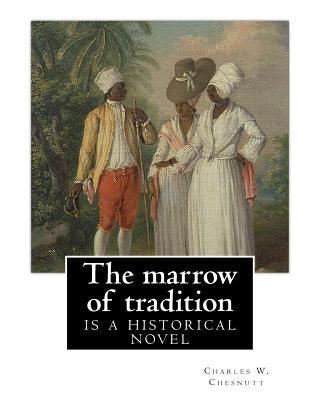The marrow of tradition, By Charles W. Chesnutt (Historical novel): The Marrow of Tradition (1901) is a historical novel by the African-American autho - Paperback | Diverse Reads