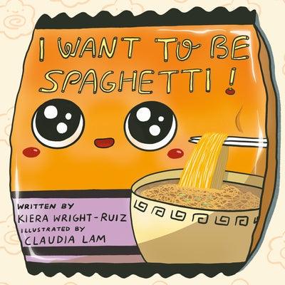 I Want to Be Spaghetti! - Hardcover | Diverse Reads