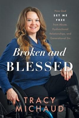 Broken and Blessed: How God Set Me Free from Abuse, Dysfunctional Relationships, and Generational Sin - Paperback | Diverse Reads