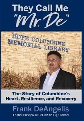 They Call Me Mr. De: The Story of Columbine's Heart, Resilience, and Recovery - Hardcover | Diverse Reads