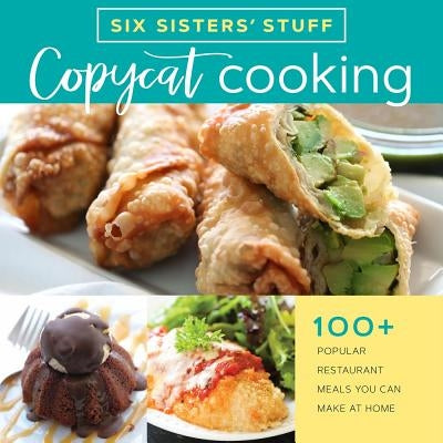 Copycat Cooking with Six Sisters' Stuff: 100+ Popular Restaurant Meals You Can Make at Home - Paperback | Diverse Reads