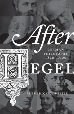 After Hegel: German Philosophy, 1840-1900 - Paperback | Diverse Reads