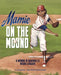 Mamie on the Mound: A Woman in Baseball's Negro Leagues - Hardcover |  Diverse Reads