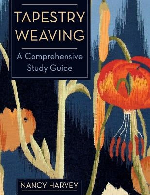 Tapestry Weaving: A Comprehensive Study Guide - Paperback | Diverse Reads