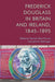 Frederick Douglass in Britain and Ireland, 1845-1895 - Hardcover | Diverse Reads