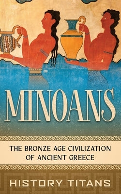 Minoans: The Bronze Age Civilization of Ancient Greece - Paperback | Diverse Reads