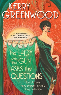 The Lady with the Gun Asks the Questions: The Ultimate Miss Phryne Fisher Story Collection - Hardcover | Diverse Reads
