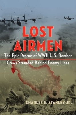Lost Airmen: The Epic Rescue of WWII U.S. Bomber Crews Stranded Behind Enemy Lines - Hardcover | Diverse Reads