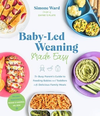 Baby-Led Weaning Made Easy: The Busy Parent's Guide to Feeding Babies and Toddlers with Delicious Family Meals - Paperback | Diverse Reads
